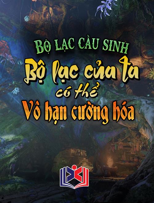 Bộ Lạc Cầu Sinh: Bộ Lạc Của Ta Có Thể Vô Hạn Cường Hóa