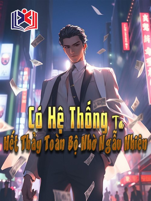Có Hệ Thống: Ta Hết Thảy Toàn Bộ Nhờ Ngẫu Nhiên