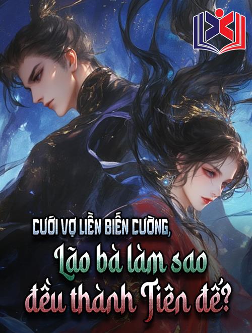 Cưới Vợ Liền Biến Cường, Lão Bà Làm Sao Đều Thành Tiên Đế
