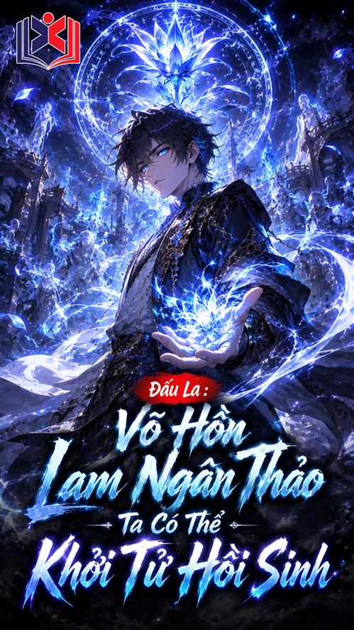Đấu La: Võ Hồn Lam Ngân Thảo, ta có thể khởi tử hồi sinh