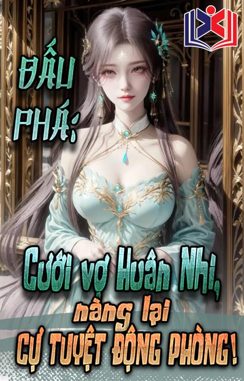 Đấu Phá: Cưới Vợ Huân Nhi, Nàng Lại Cự Tuyệt Động Phòng!