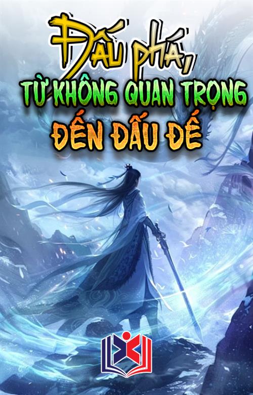 Đấu Phá Từ Không Quan Trọng Đến Đấu Đế