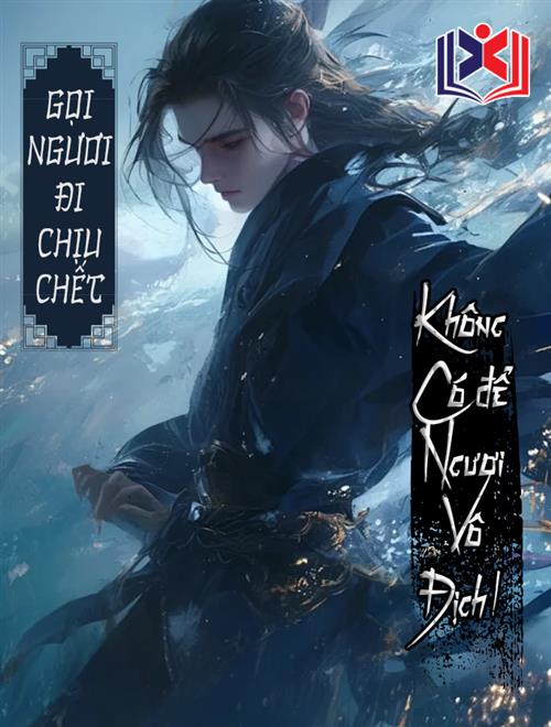 Gọi Ngươi Đi Chịu Chết, Không Có Để Ngươi Vô Địch