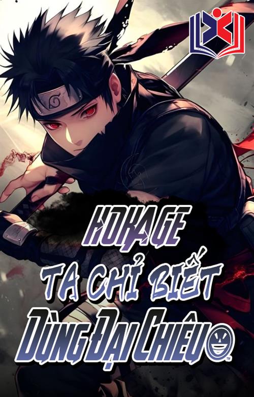 Hokage: Ta Chỉ Biết Dùng Đại Chiêu