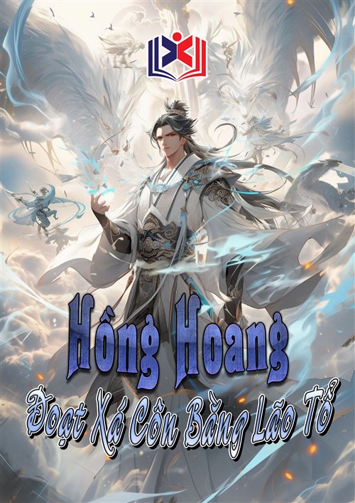 Hồng Hoang: Ta Đã Đoạt Xá Côn Bằng Lão Tổ