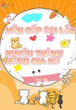 Mãn Cấp Đại Lão Xuyên Thành Nông Gia Nữ