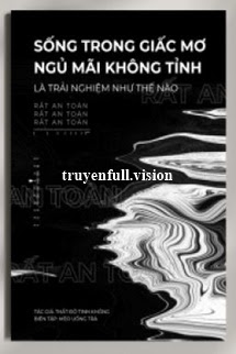 Sống Trong Giấc Mơ Ngủ Mãi Không Tỉnh Là Trải Nghiệm Như Thế Nào?