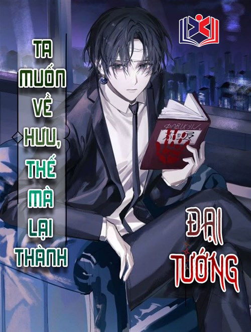 Ta Chỉ Muốn Về Hưu Lại Bị Ép Trở Thành Đại Tướng
