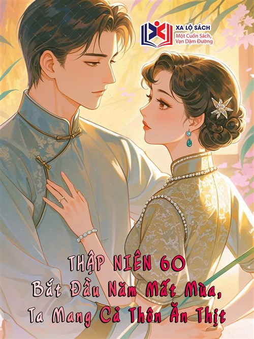 Thập Niên 60: Bắt Đầu Năm Mất Mùa, Ta Mang Cả Thôn Ăn Thịt