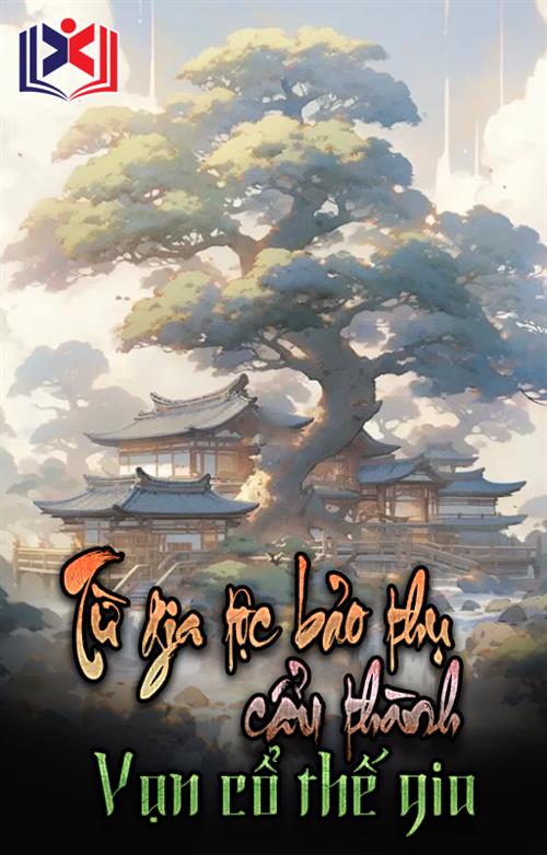 Từ Gia Tộc Bảo Thụ Cẩu Thành Vạn Cổ Thế Gia