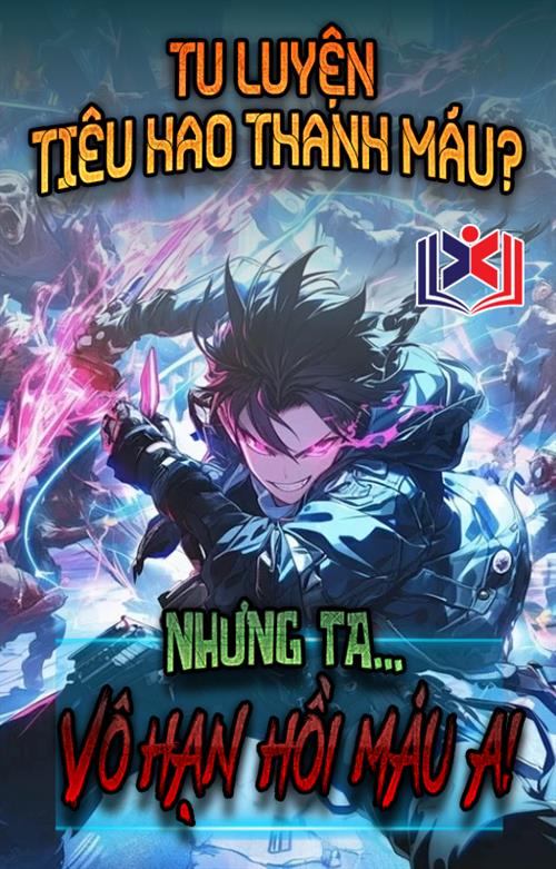 Tu Luyện Tiêu Hao Thanh Máu? Nhưng Ta Vô Hạn Hồi Máu A!