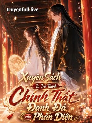 Xuyên Sách Ta Trở Thành Chính Thất Đanh Đá Của Phản Diện