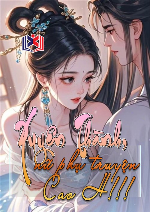 Xuyên Thành Nữ Phụ Truyện Cao H